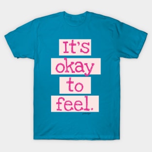 It's Okay To Feel! T-Shirt